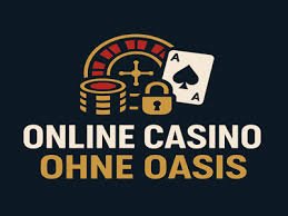 Casinos ohne Oasis Der neue Trend im Glücksspiel