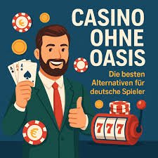 Casinos ohne Oasis Der neue Trend im Glücksspiel